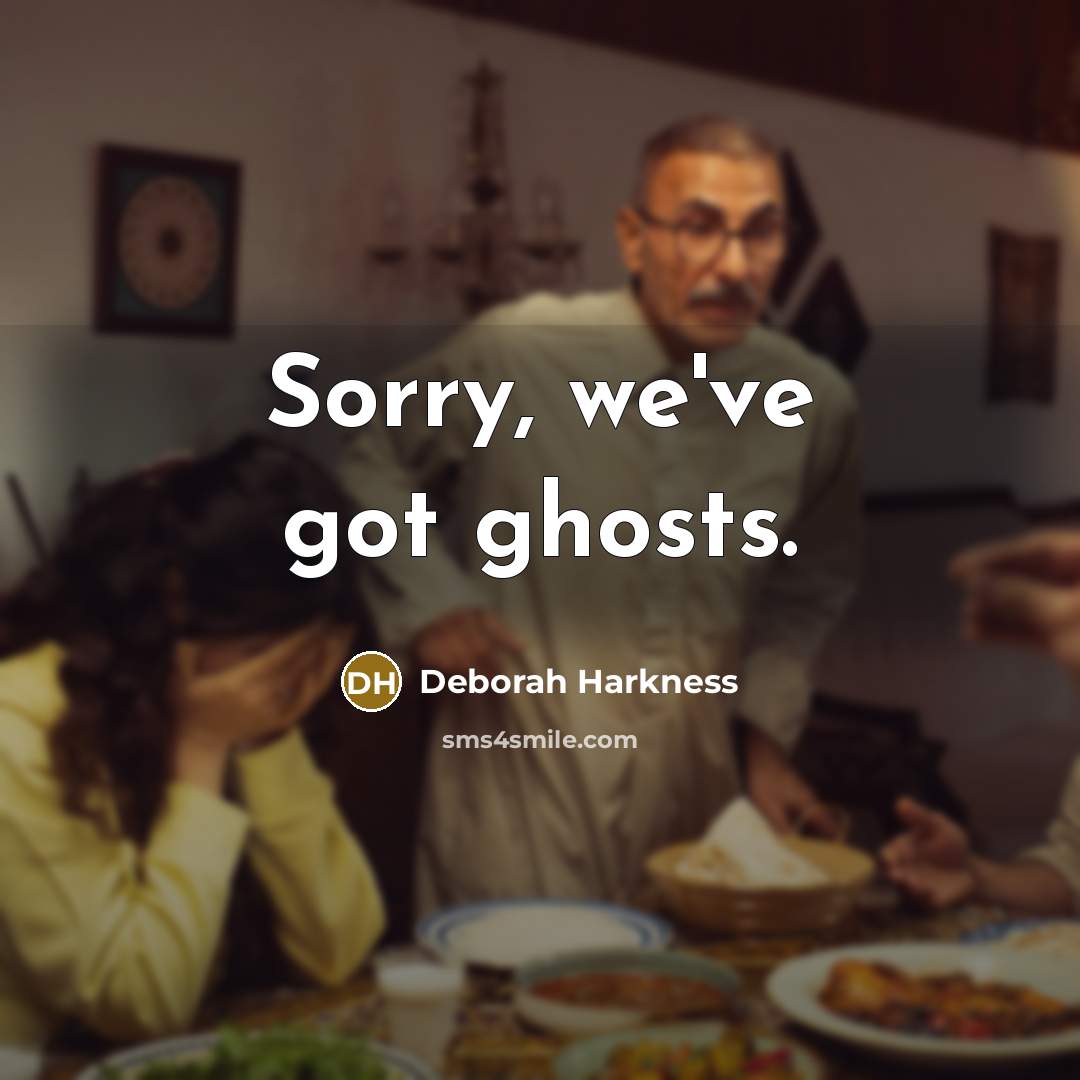 “Sorry, we've got ghosts.” quote by Deborah Harkness