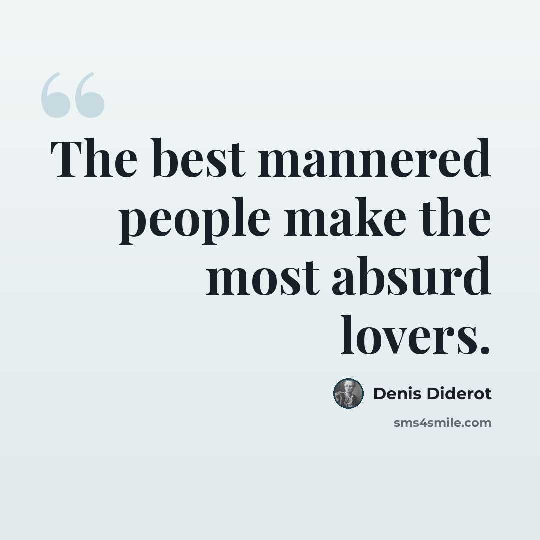 “The best mannered people make the most absurd lovers.” quote by Denis Diderot