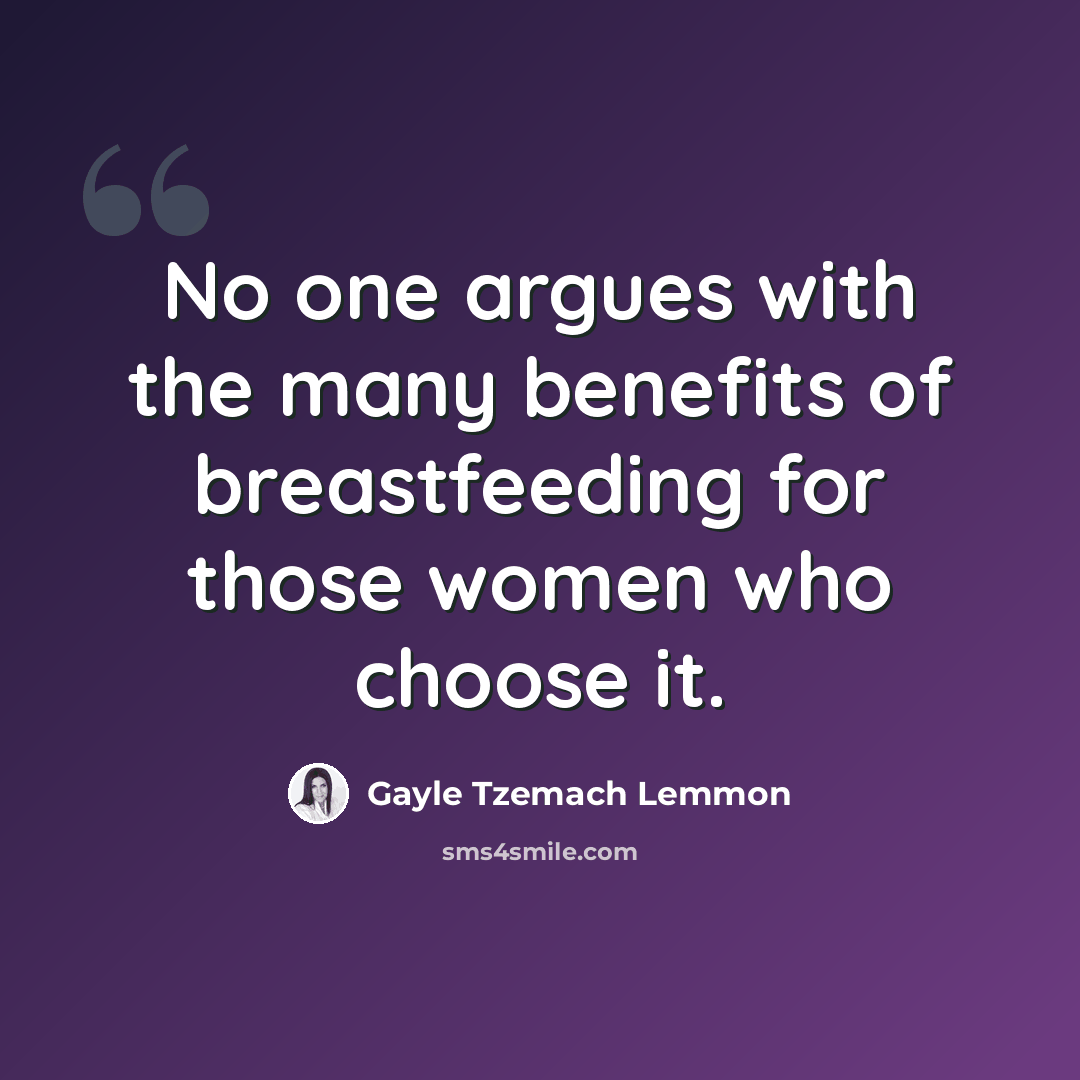 “No one argues with the many benefits of breastfeeding for those women who choose it.” quote by Gayle Tzemach Lemmon