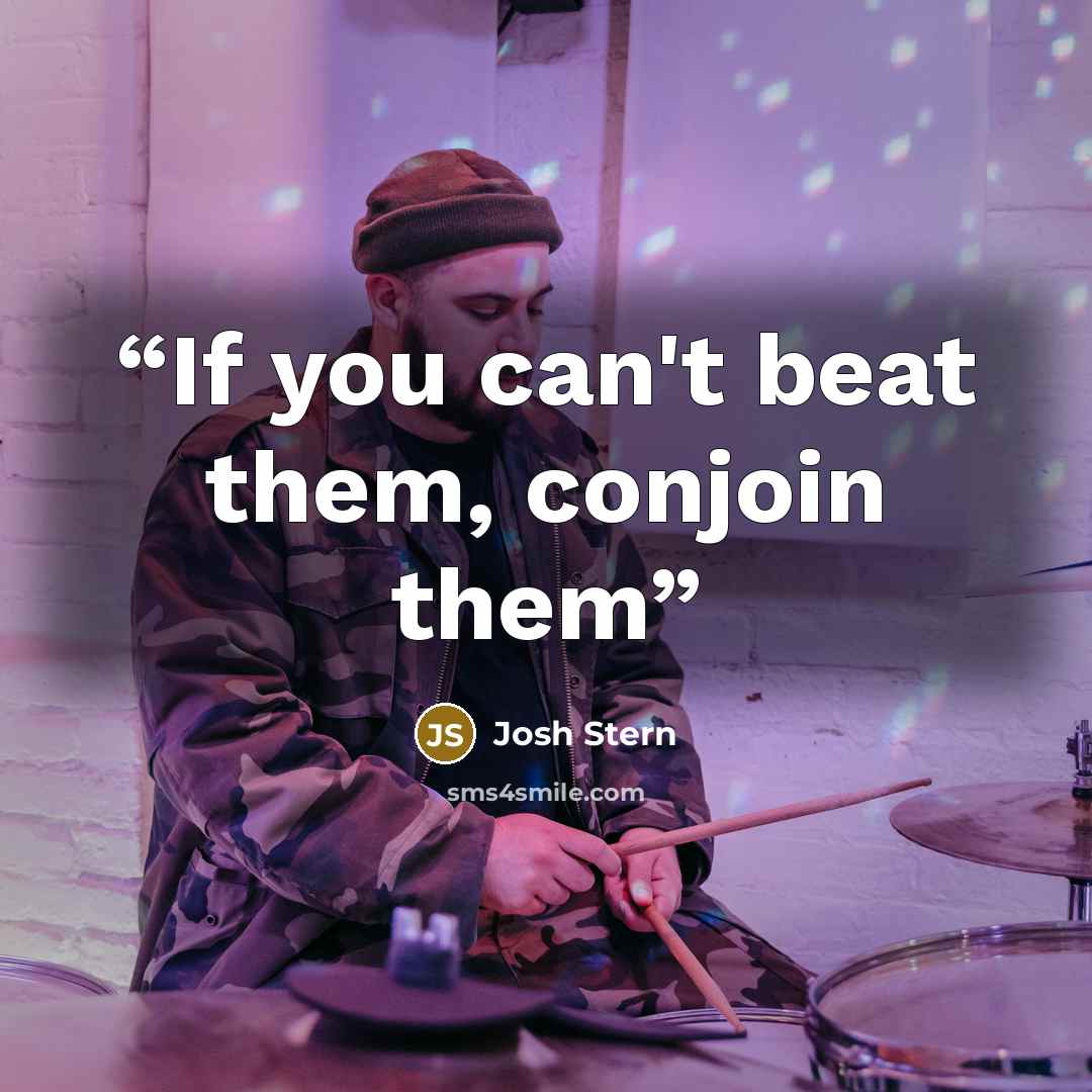 “If you can't beat them, conjoin them” quote by Josh Stern