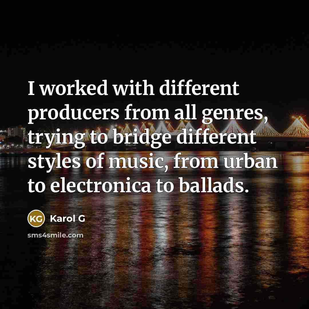 “I worked with different producers from all genres, trying to bridge different styles of music, from urban to electronica to ballads.” quote by Karol G