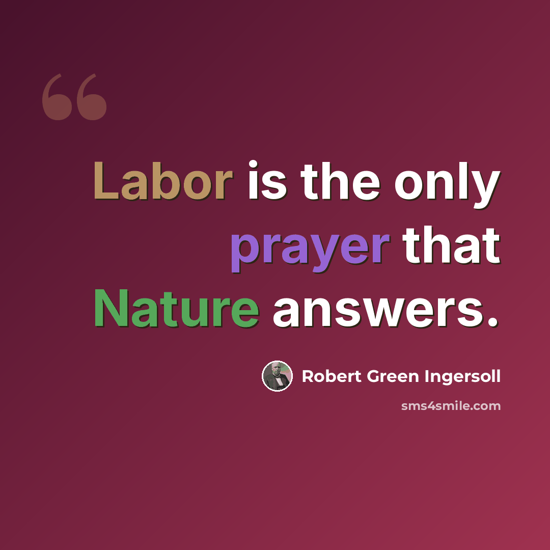 “Labor is the only prayer that Nature answers.” quote by Robert Green Ingersoll