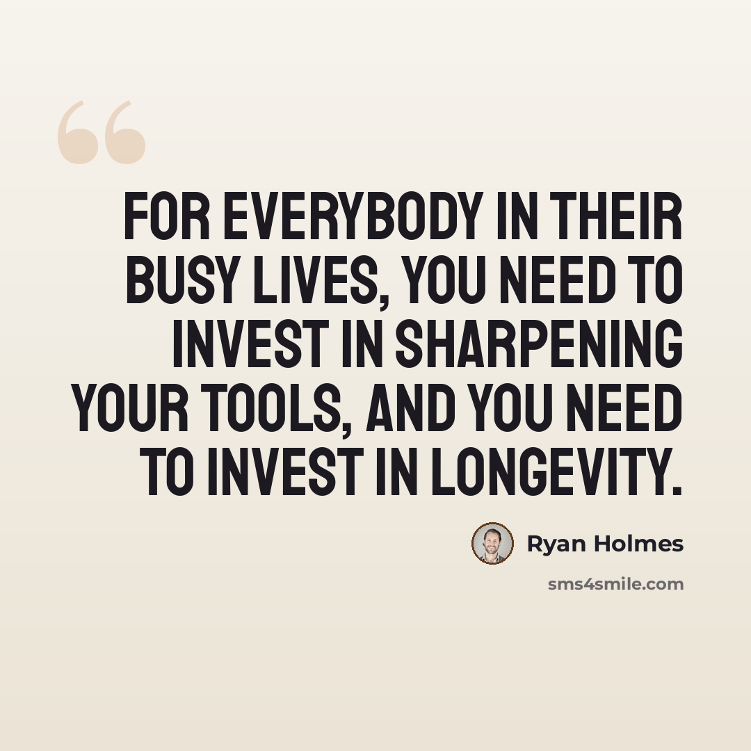 “For everybody in their busy lives, you need to invest in sharpening your tools, and you need to invest in longevity.” quote by Ryan Holmes