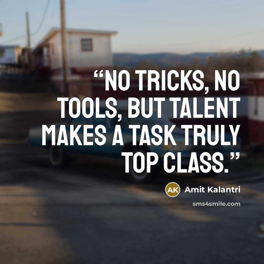 “No tricks, no tools, but talent makes a task truly top class.” quote by Amit Kalantri