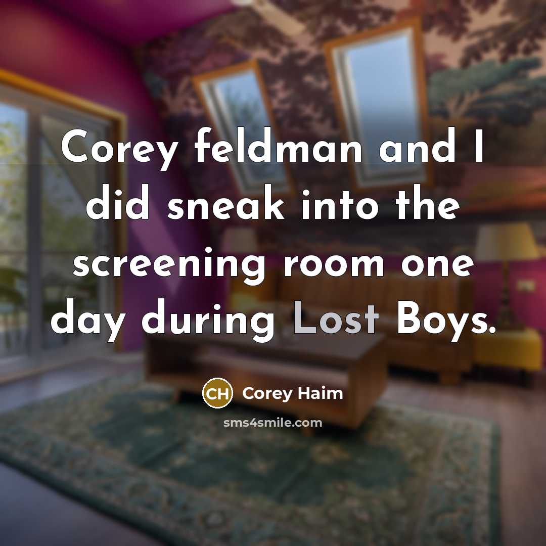 “Corey feldman and I did sneak into the screening room one day during Lost Boys.” quote by Corey Haim