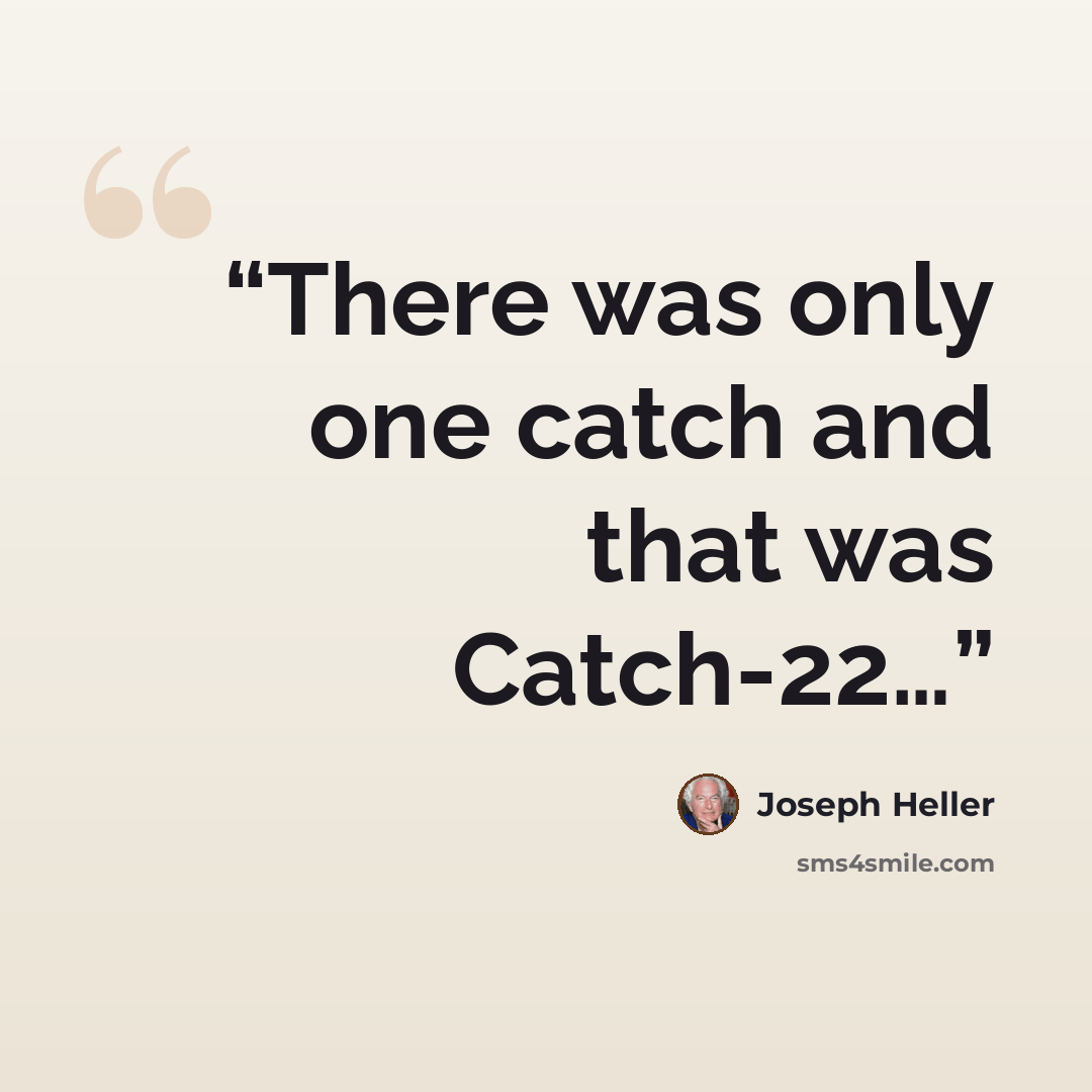 “There was only one catch and that was Catch-22…” quote by Joseph Heller
