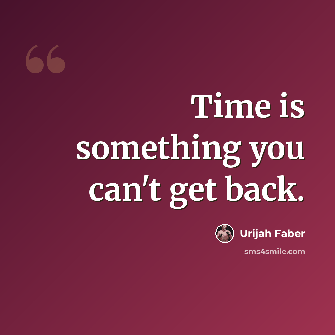 “Time is something you can't get back.” quote by Urijah Faber