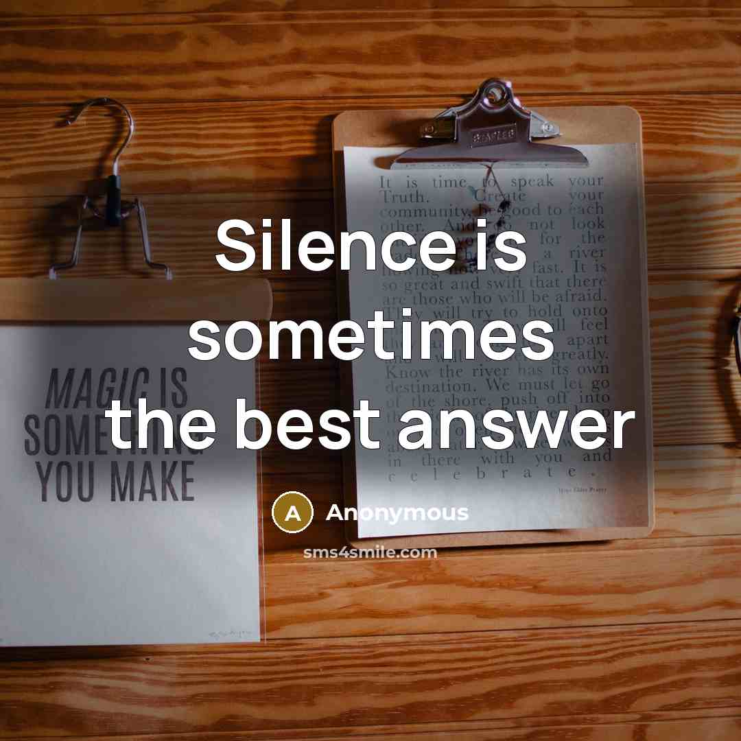 “Silence is sometimes the best answer” quote by Anonymous