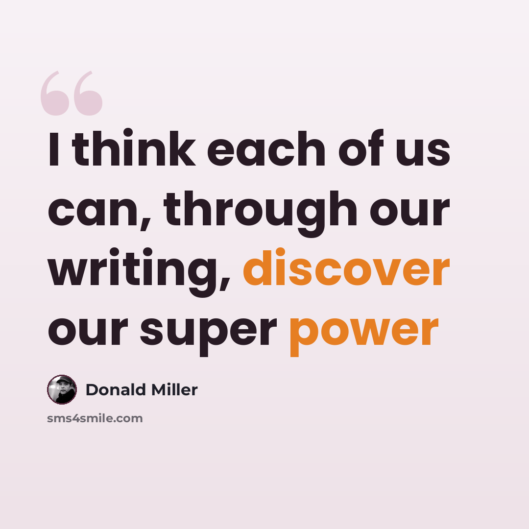 “I think each of us can, through our writing, discover our super power” quote by Donald Miller