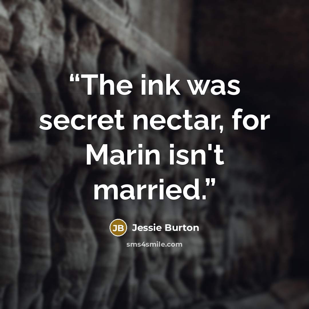“The ink was secret nectar, for Marin isn't married.” quote by Jessie Burton