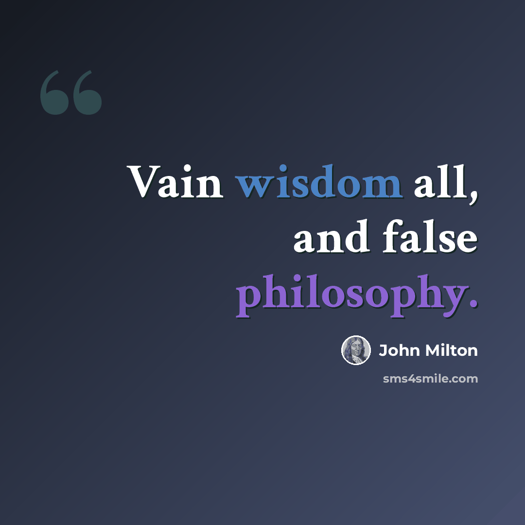 “Vain wisdom all, and false philosophy.” quote by John Milton