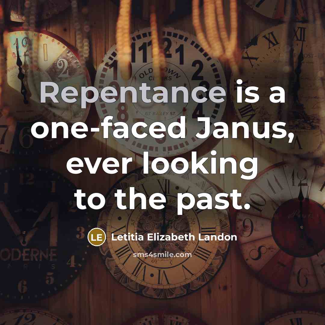 “Repentance is a one-faced Janus, ever looking to the past.” quote by Letitia Elizabeth Landon