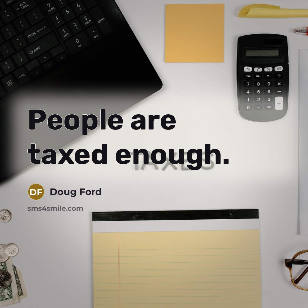 “People are taxed enough.” quote by Doug Ford