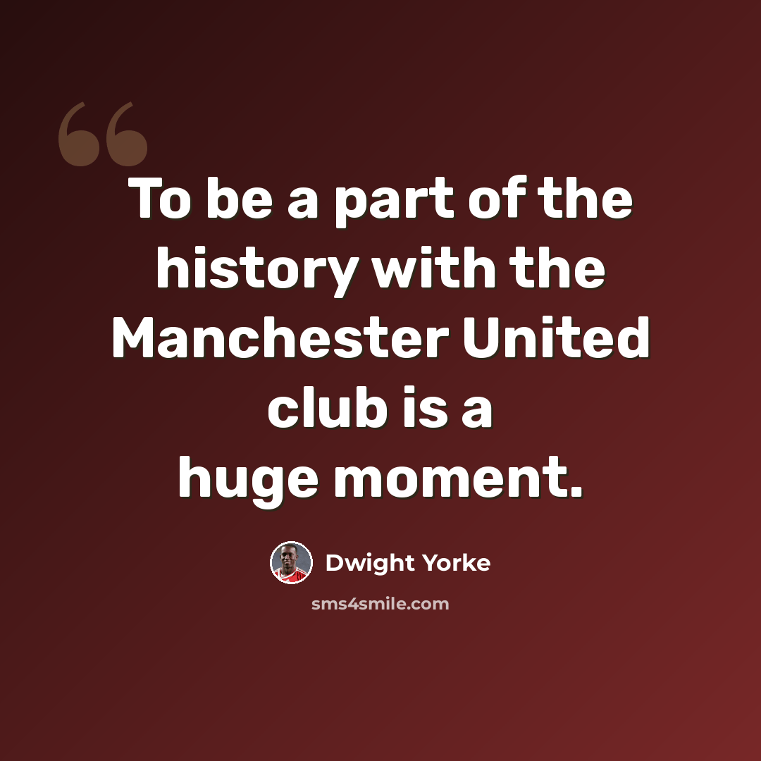 “To be a part of the history with the Manchester United club is a huge moment.” quote by Dwight Yorke