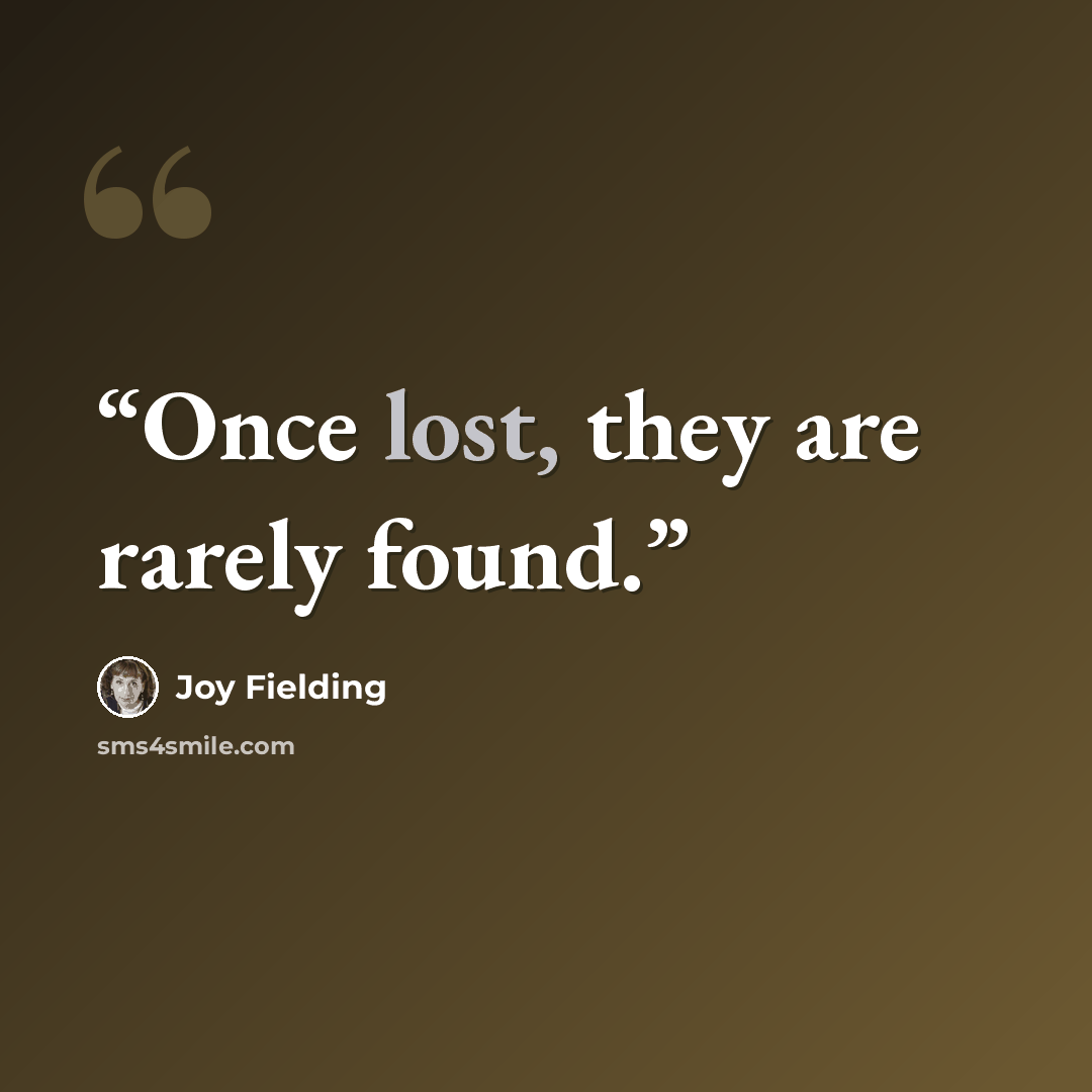 “Once lost, they are rarely found.” quote by Joy Fielding