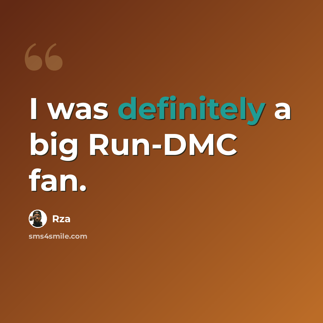 “I was definitely a big Run-DMC fan.” quote by Rza