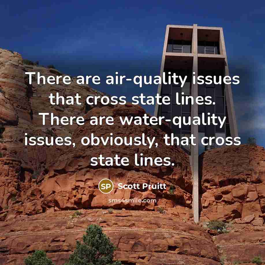 “There are air-quality issues that cross state lines. There are water-quality issues, obviously, that cross state lines.” quote by Scott Pruitt