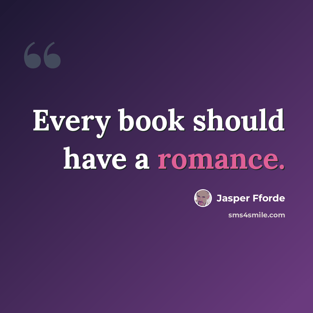 “Every book should have a romance.” quote by Jasper Fforde