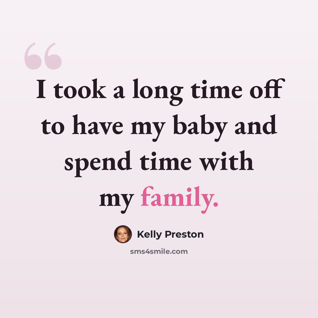 “I took a long time off to have my baby and spend time with my family.” quote by Kelly Preston