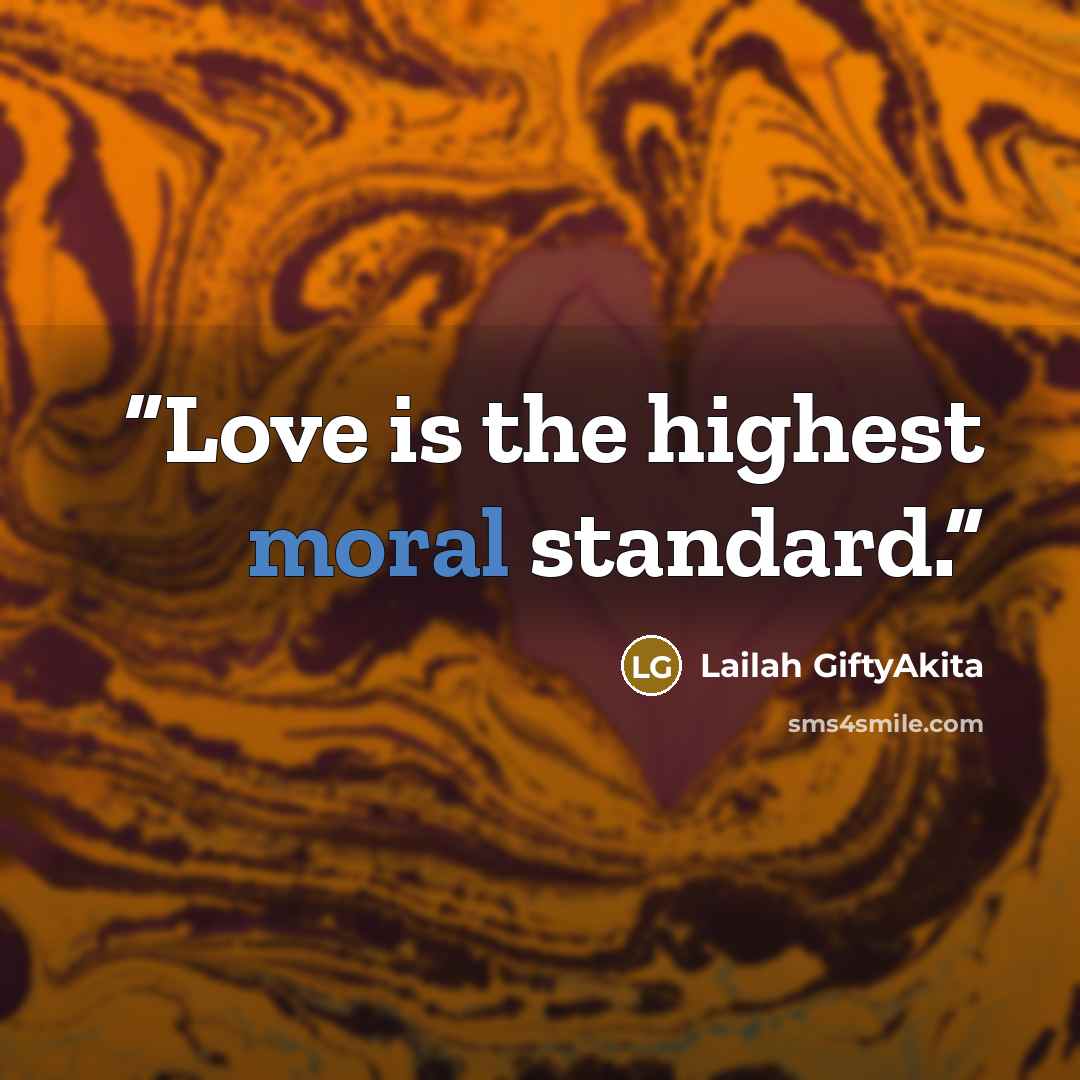 “Love is the highest moral standard.” quote by Lailah GiftyAkita