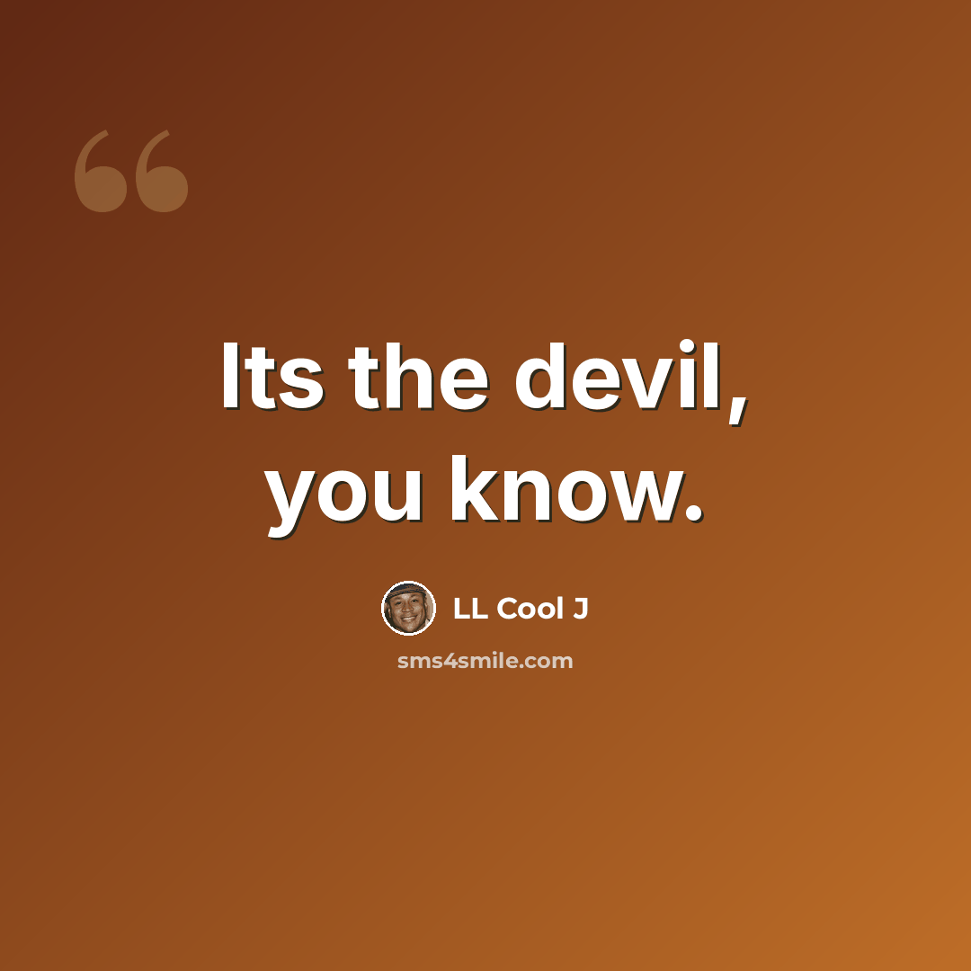 “Its the devil, you know.” quote by LL Cool J