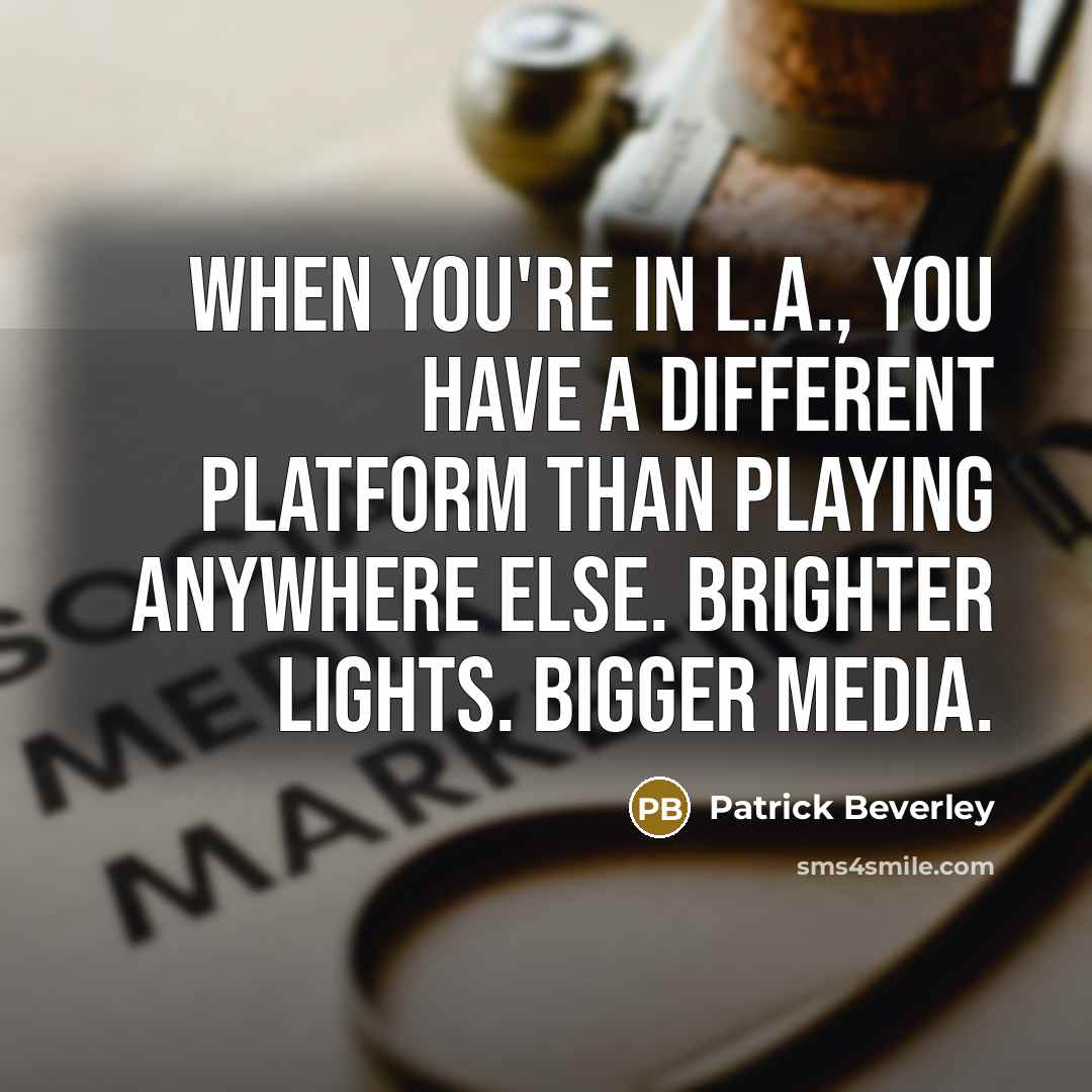 “When you're in L.A., you have a different platform than playing anywhere else. Brighter lights. Bigger media.” quote by Patrick Beverley