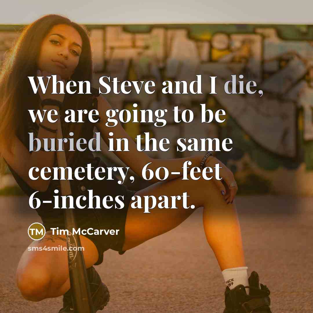 “When Steve and I die, we are going to be buried in the same cemetery, 60-feet 6-inches apart.” quote by Tim McCarver