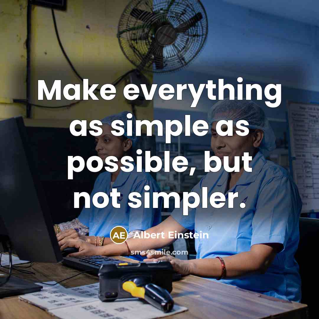 “Make everything as simple as possible, but not simpler.” quote by Albert Einstein