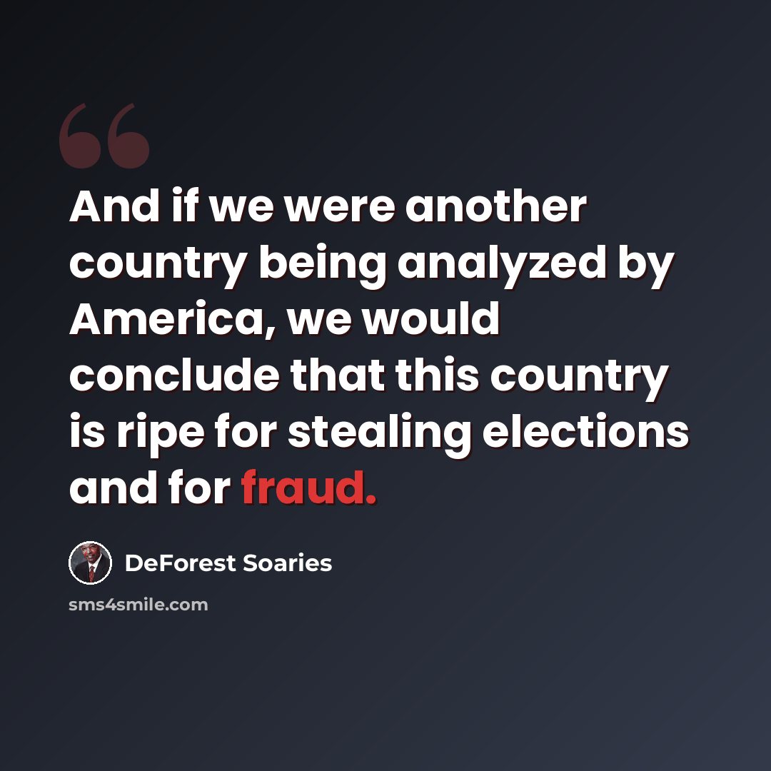 “And if we were another country being analyzed by America, we would conclude that this country is ripe for stealing elections and for fraud.” quote by DeForest Soaries