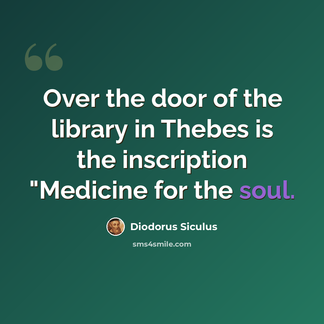 “Over the door of the library in Thebes is the inscription "Medicine for the soul.” quote by Diodorus Siculus