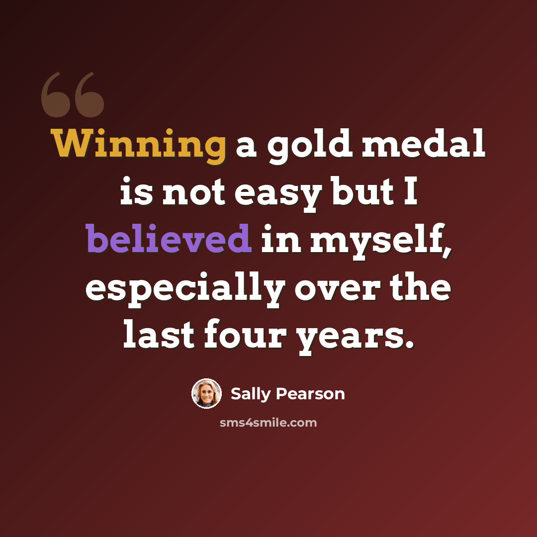 “Winning a gold medal is not easy but I believed in myself, especially over the last four years.” quote by Sally Pearson