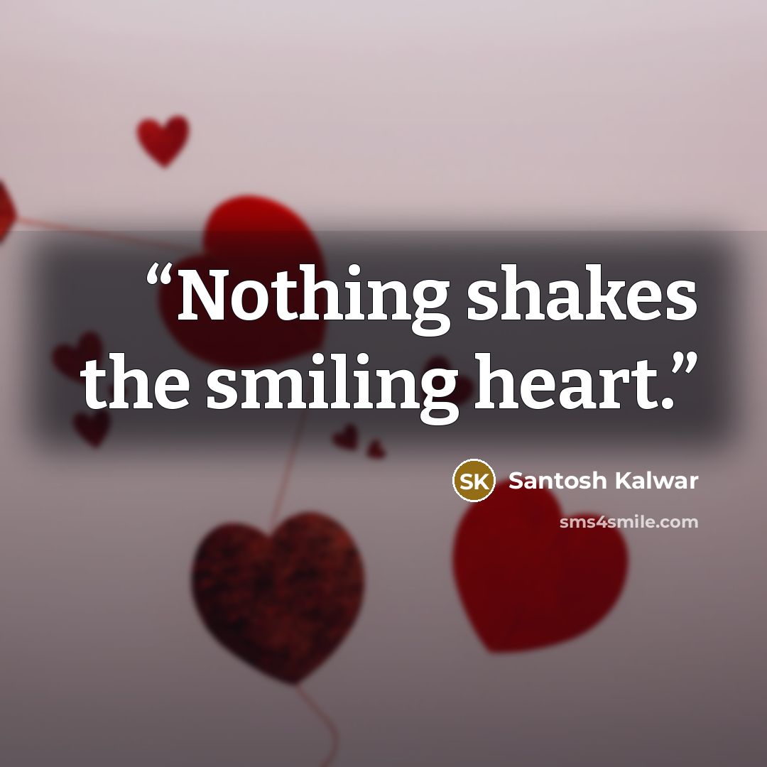 “Nothing shakes the smiling heart.” quote by Santosh Kalwar