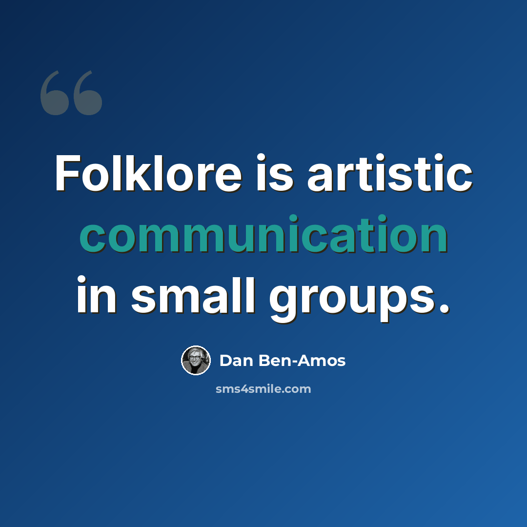 “Folklore is artistic communication in small groups.” quote by Dan Ben-Amos