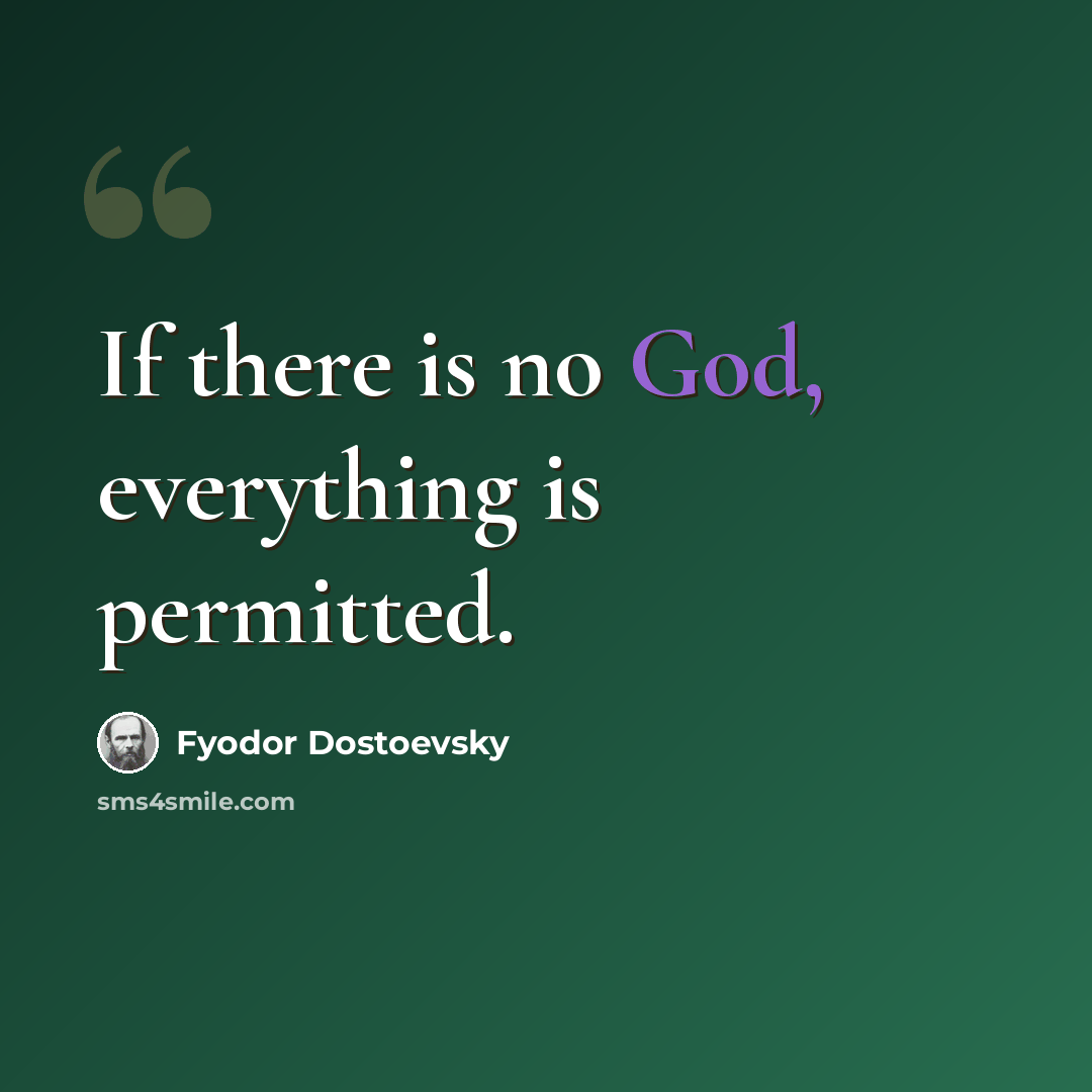“If there is no God, everything is permitted.” quote by Fyodor Dostoevsky