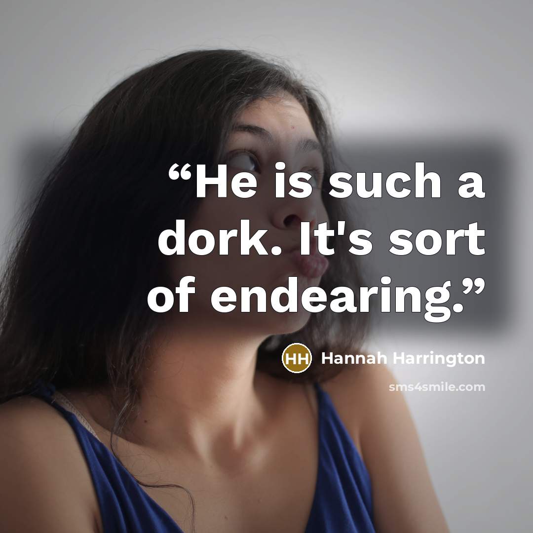 “He is such a dork. It's sort of endearing.” quote by Hannah Harrington