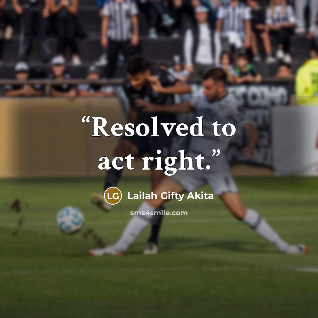 “Resolved to act right.” quote by Lailah Gifty Akita