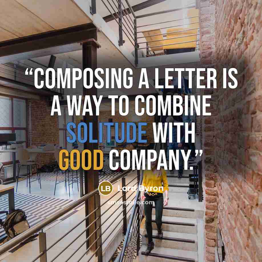 “Composing a letter is a way to combine solitude with good company.” quote by Lord Byron