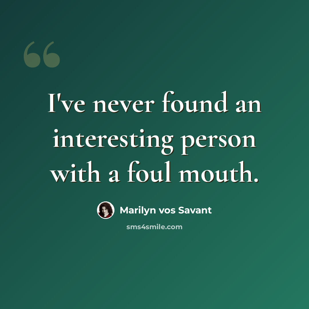 “I've never found an interesting person with a foul mouth.” quote by Marilyn vos Savant