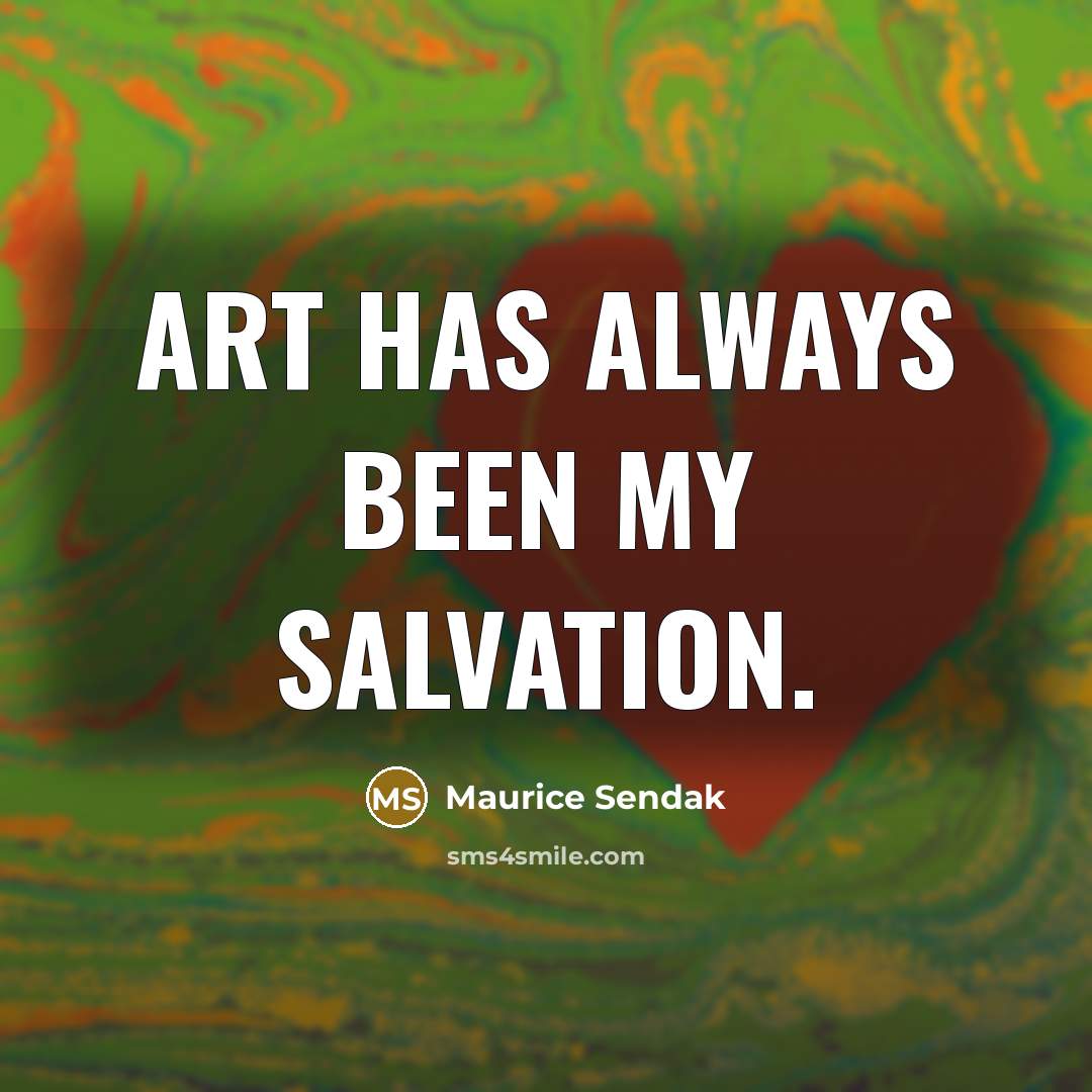 “Art has always been my salvation.” quote by Maurice Sendak