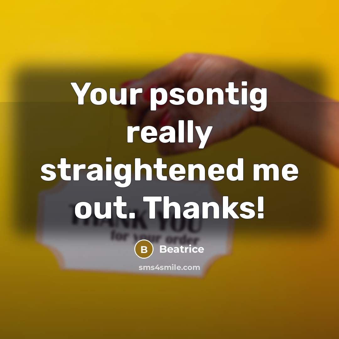 “Your psontig really straightened me out. Thanks!” quote by Beatrice