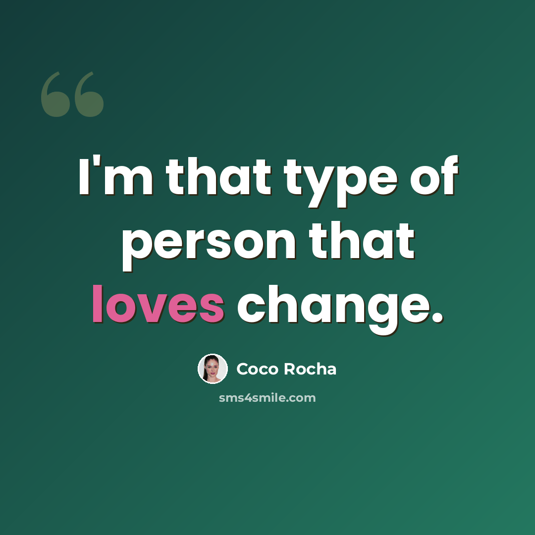 “I'm that type of person that loves change.” quote by Coco Rocha