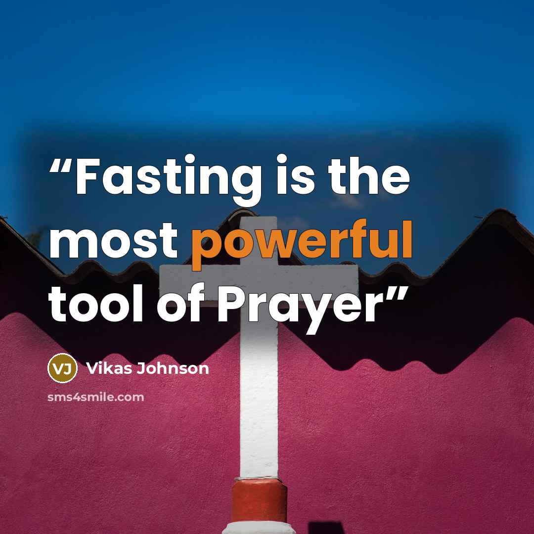“Fasting is the most powerful tool of Prayer” quote by Vikas Johnson
