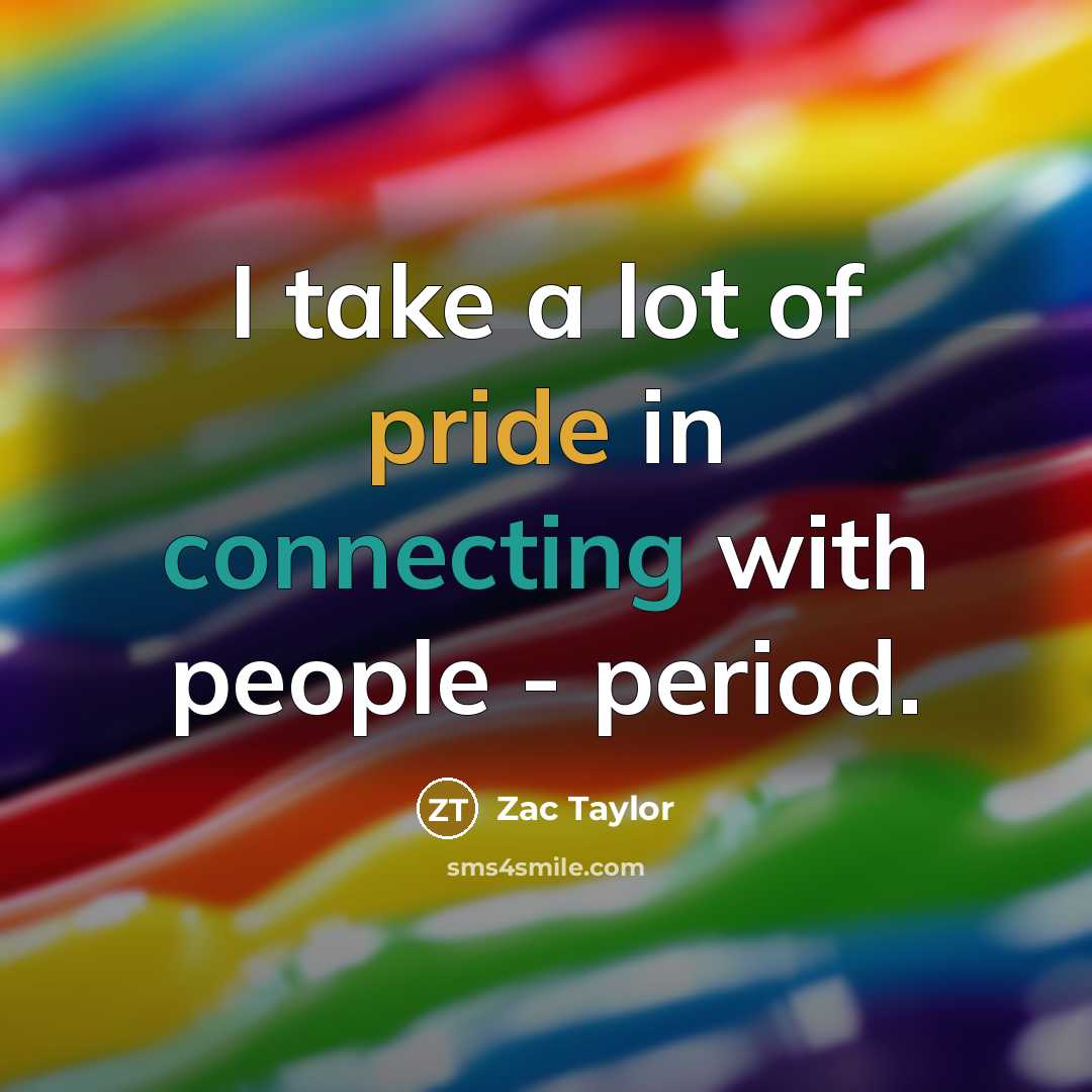 “I take a lot of pride in connecting with people - period.” quote by Zac Taylor