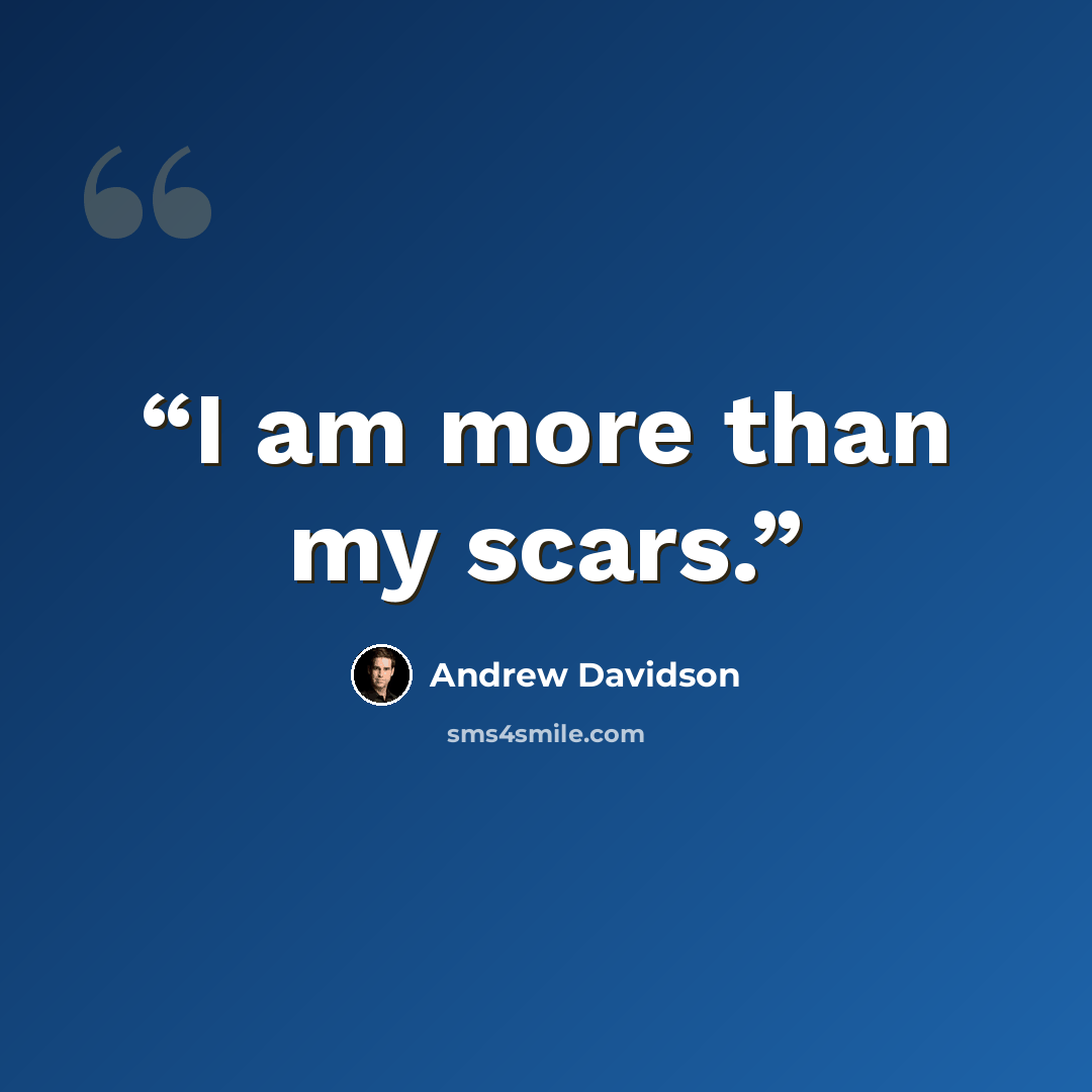 “I am more than my scars.” quote by Andrew Davidson