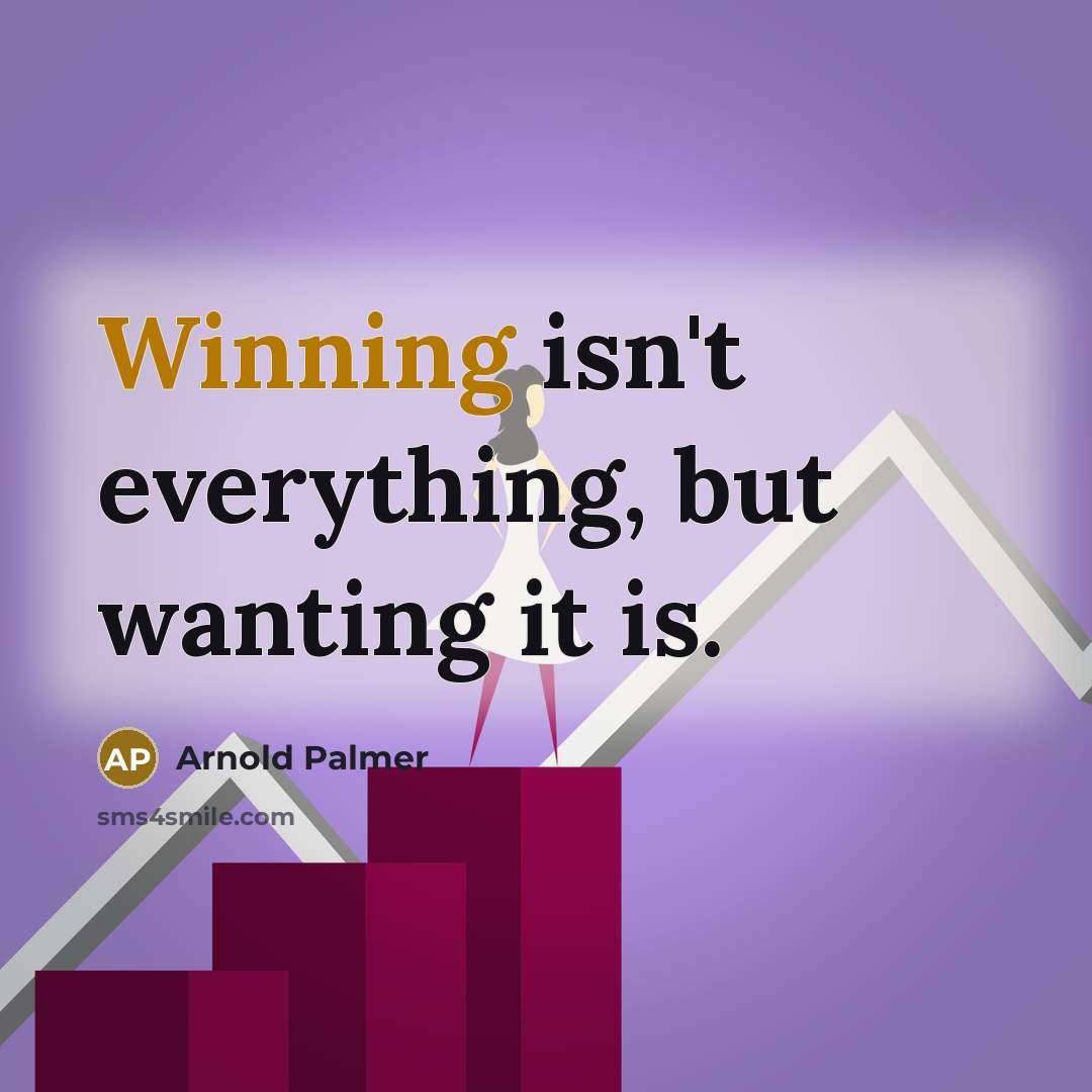 “Winning isn't everything, but wanting it is.” quote by Arnold Palmer