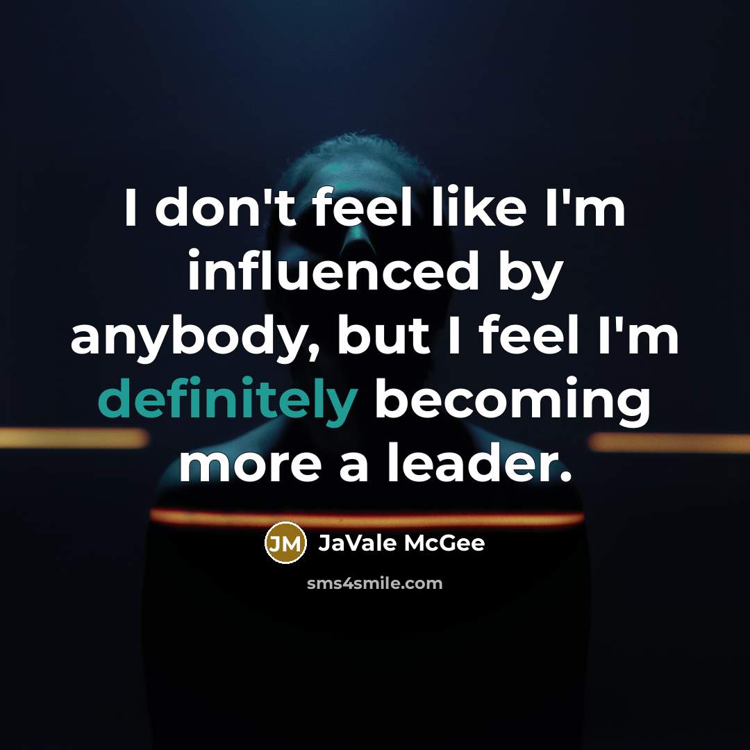 “I don't feel like I'm influenced by anybody, but I feel I'm definitely becoming more a leader.” quote by JaVale McGee