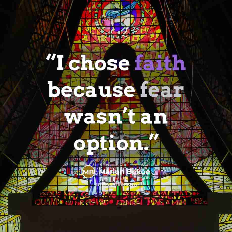 “I chose faith because fear wasn’t an option.” quote by Marion Bekoe