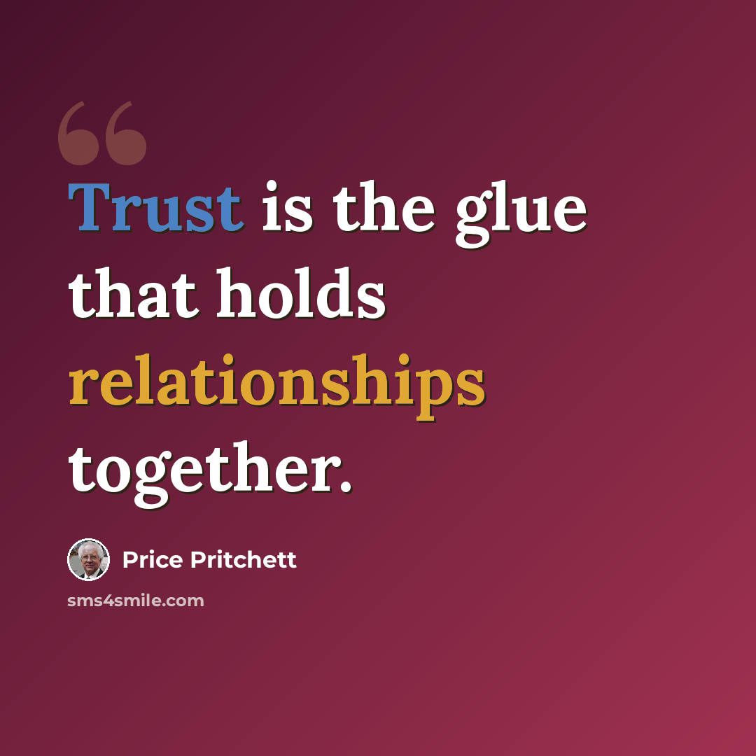 “Trust is the glue that holds relationships together.” quote by Price Pritchett