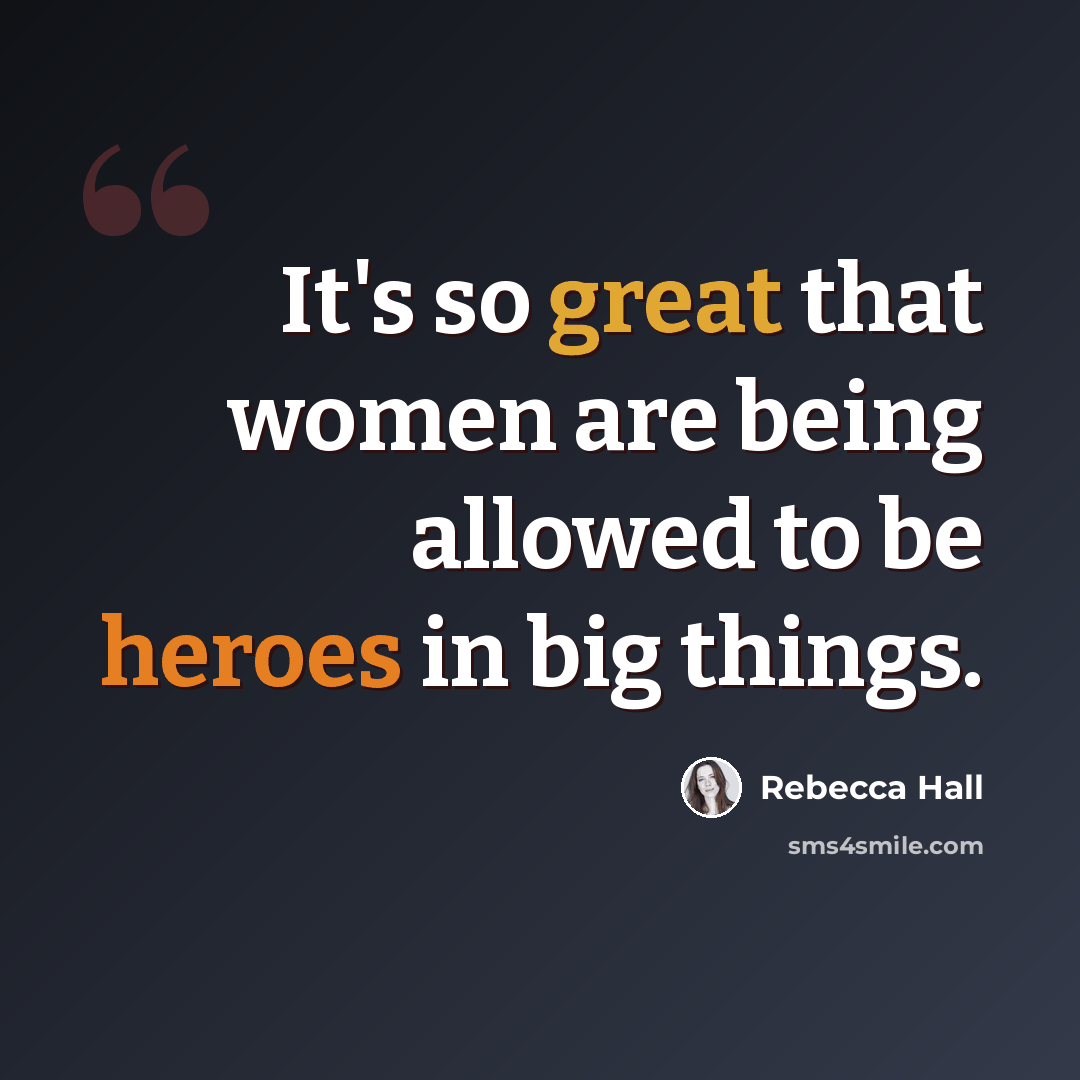“It's so great that women are being allowed to be heroes in big things.” quote by Rebecca Hall
