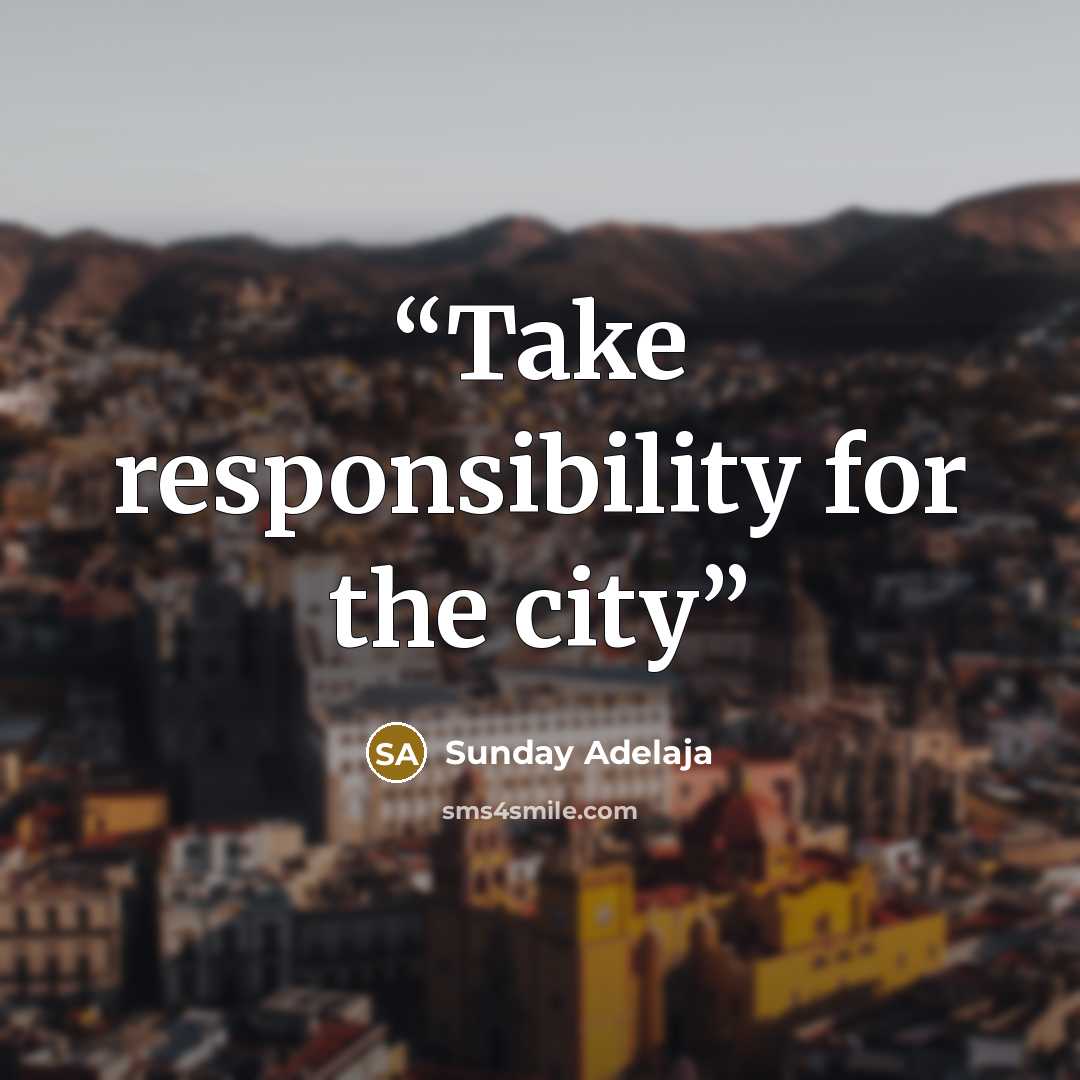 “Take responsibility for the city” quote by Sunday Adelaja